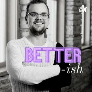 better-ish