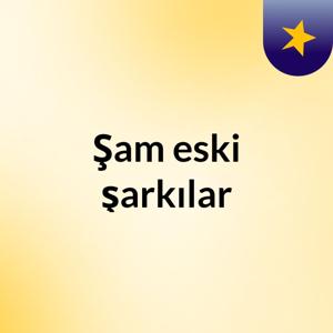 Şam eski şarkılar