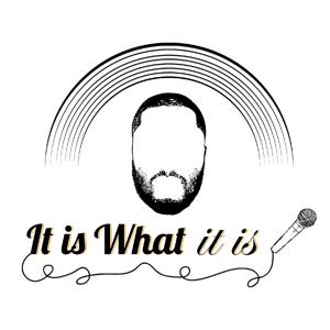 It Is What It Is Podcast