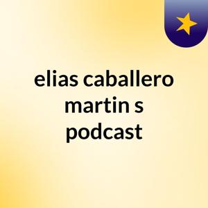 elias caballero martin's podcast