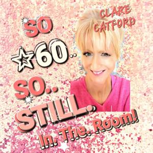 "SO 60! So Still In The Room - Clare Catford.