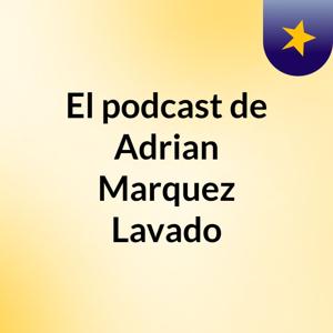 El podcast de Adrian Marquez Lavado