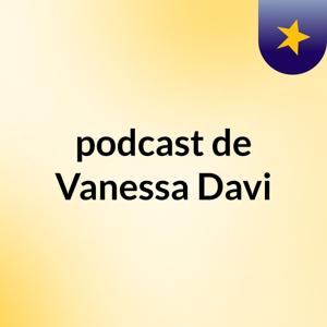 podcast de Vanessa Davi
