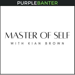 Master of Self with Kian Brown