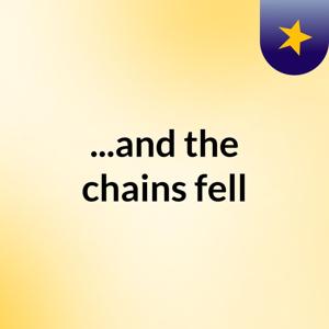 ...and the chains fell