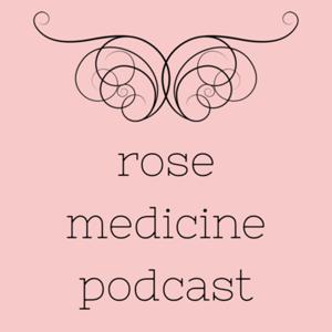 Rose Medicine Podcast