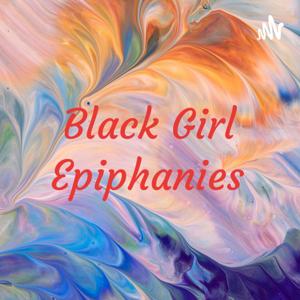 Black Girl Epiphanies