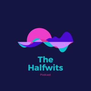 The Halfwits Podcast