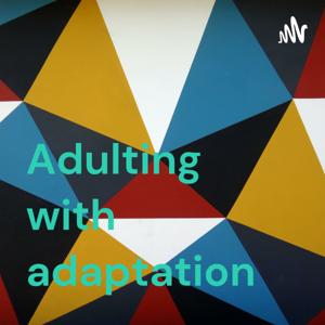Adulting with adaptation