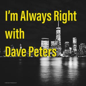I'm Always Right with Dave Peters
