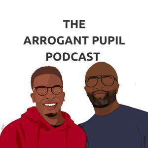 The Arrogant Pupil Podcast