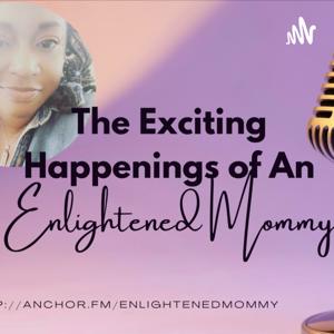 The Exciting Happenings of an Enlightened Mommy