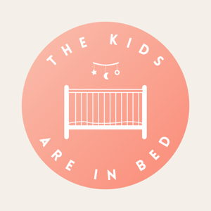 The Kids Are In Bed Podcast
