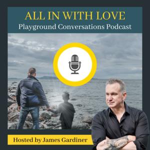 ALL IN WITH LOVE | Playground Conversations Podcast