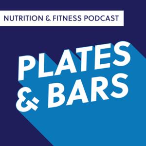 Plates & Bars: A Nutrition & Fitness Podcast