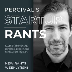 Percival's Startup Rants