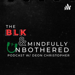 The Blk and Mindfully Unbothered Podcast