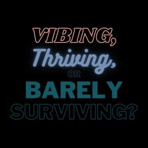 Vibing, Thriving, or Barely Surviving?