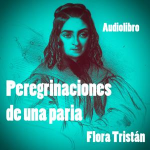Peregrinaciones de una paria  [Audiolibro]