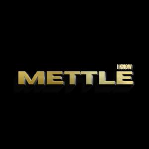 I KNOW METTLE
