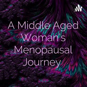 A Middle Aged Woman’s Menopausal Journey