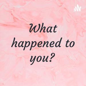 What happened to you?