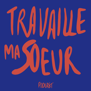Travaille ma soeur