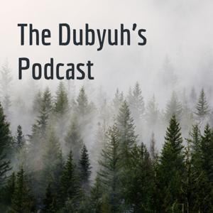 The Dubyuh's Podcast