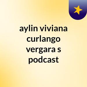 aylin viviana curlango vergara's podcast