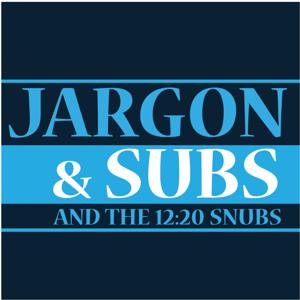 Jargon & Subs, and the 12:20 Snubs