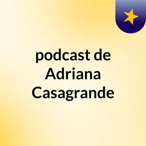 podcast de Adriana Casagrande