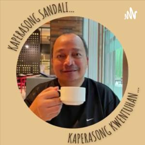 Kaperasong Sandali...Kaperasong Kwentuhan...