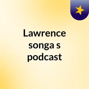 Lawrence songa's podcast