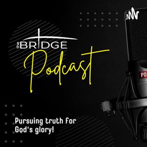 The Bridge Podcast w/ Michael & Justin