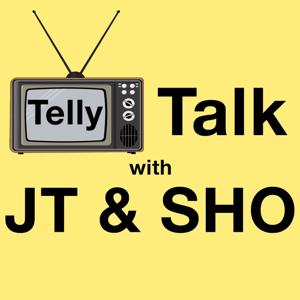 Telly Talk with JT & Sho