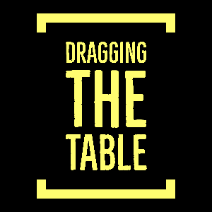 Dragging The Table