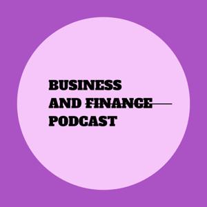 Business and Finance Podcast