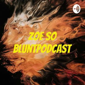 zoe so Blunt💨Podcast
