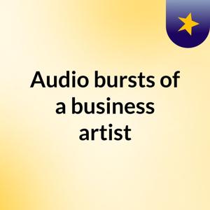 Audio bursts of a business artist