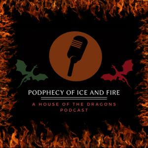 Podphecy of Ice and Fire: A House of the Dragon Podcast