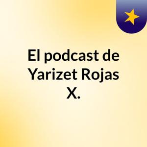 El podcast de Yarizet Rojas X.
