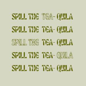 Spill the Tea-quila