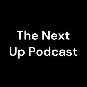 The Next Up Podcast