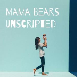 Mama Bears Unscripted