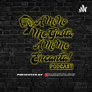 A Mi No Me Gusta A Mi Me Encanta Podcast
