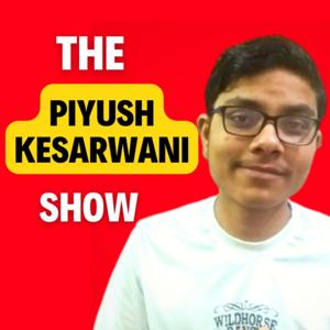 The Piyush Kesarwani Show