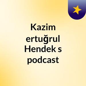 Kazim ertuğrul Hendek's podcast