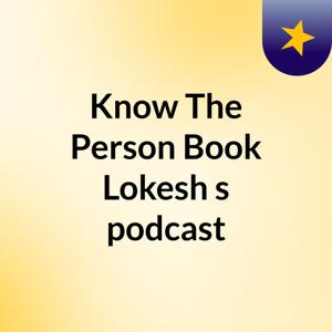 Know The Person Book Lokesh's podcast