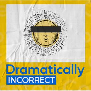 Dramatically Incorrect