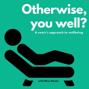 Otherwise, you well?